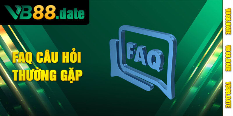 FAQ - Giải đáp những câu hỏi thường gặp tại VB88?