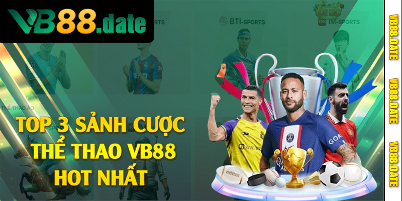 Top 3 sảnh cược thể thao VB88 hot nhất 